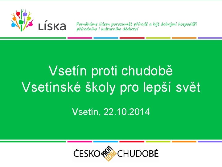 Vsetín proti chudobě Vsetínské školy pro lepší svět Vsetín, 22. 10. 2014 