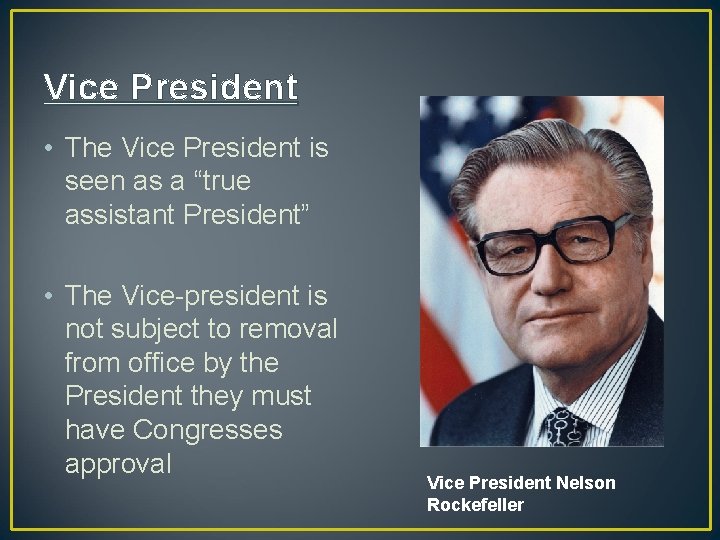 Vice President • The Vice President is seen as a “true assistant President” •