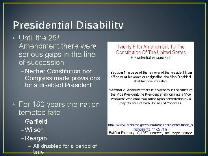 Presidential Disability • Until the 25 th Amendment there were serious gaps in the