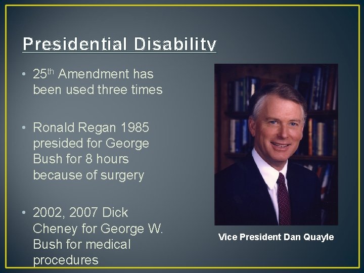 Presidential Disability • 25 th Amendment has been used three times • Ronald Regan