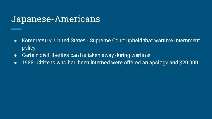 Japanese-Americans ● Korematsu v. United States - Supreme Court upheld that wartime internment policy