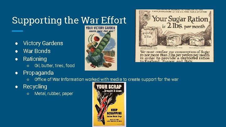 Supporting the War Effort ● Victory Gardens ● War Bonds ● Rationing ○ Oil,