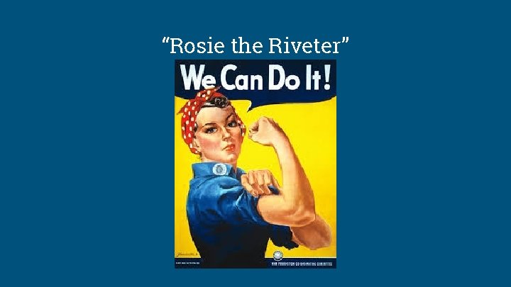 “Rosie the Riveter” 