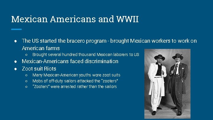 Mexican Americans and WWII ● The US started the bracero program - brought Mexican
