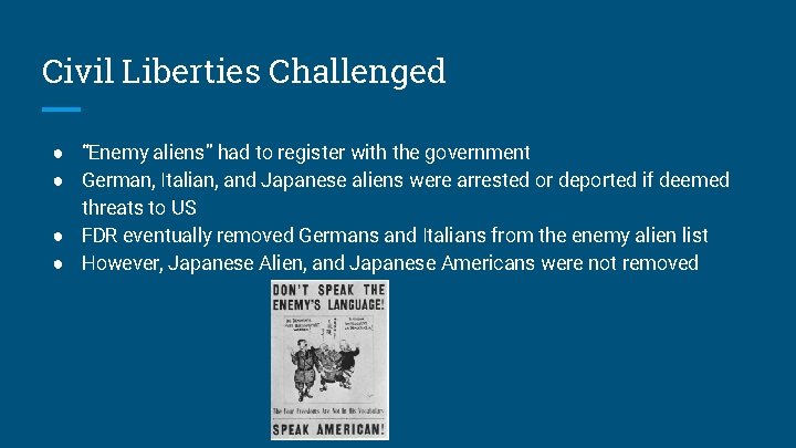 Civil Liberties Challenged ● “Enemy aliens” had to register with the government ● German,