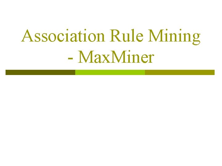 Association Rule Mining - Max. Miner 