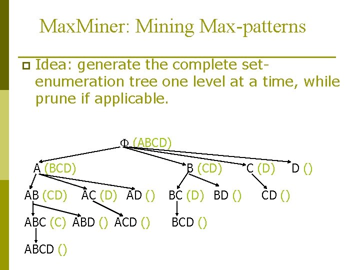 Max. Miner: Mining Max-patterns p Idea: generate the complete setenumeration tree one level at