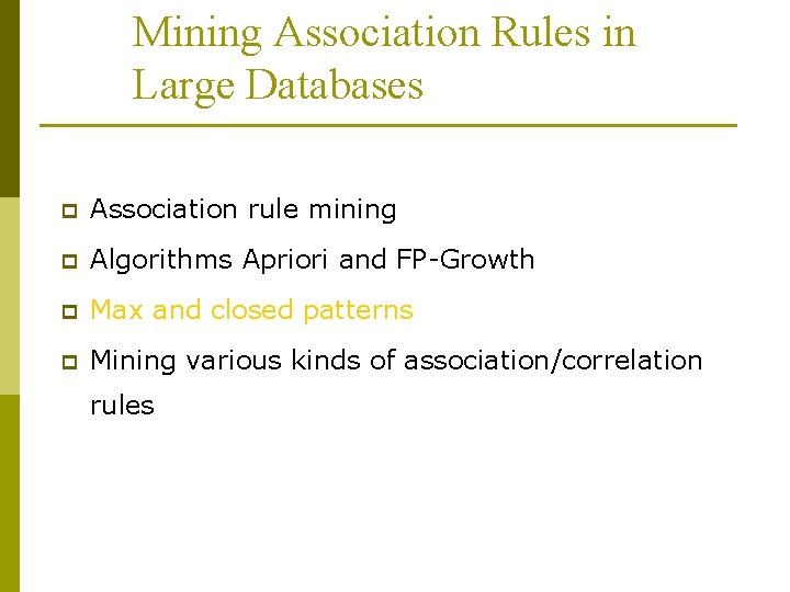 Mining Association Rules in Large Databases p Association rule mining p Algorithms Apriori and