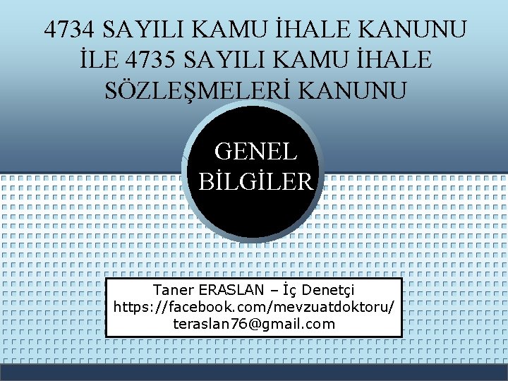 4734 SAYILI KAMU İHALE KANUNU İLE 4735 SAYILI KAMU İHALE SÖZLEŞMELERİ KANUNU GENEL BİLGİLER