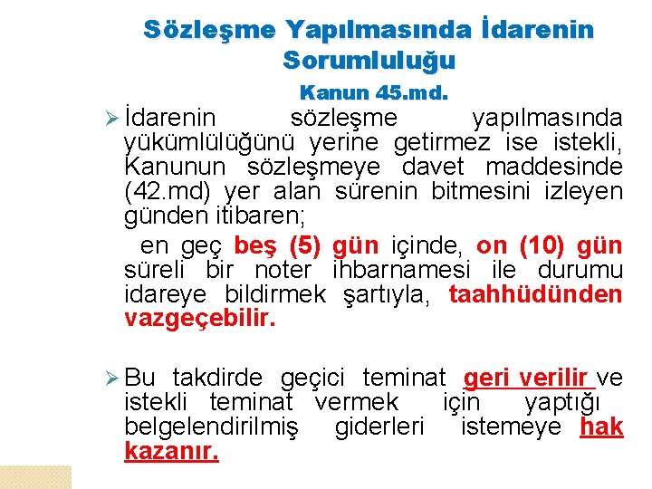 Sözleşme Yapılmasında İdarenin Sorumluluğu Ø İdarenin Kanun 45. md. sözleşme yapılmasında yükümlülüğünü yerine getirmez