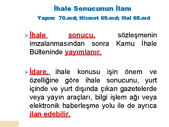 İhale Sonucunun İlanı Yapım 70. md; Hizmet 69. md; Mal 68. md Ø İhale