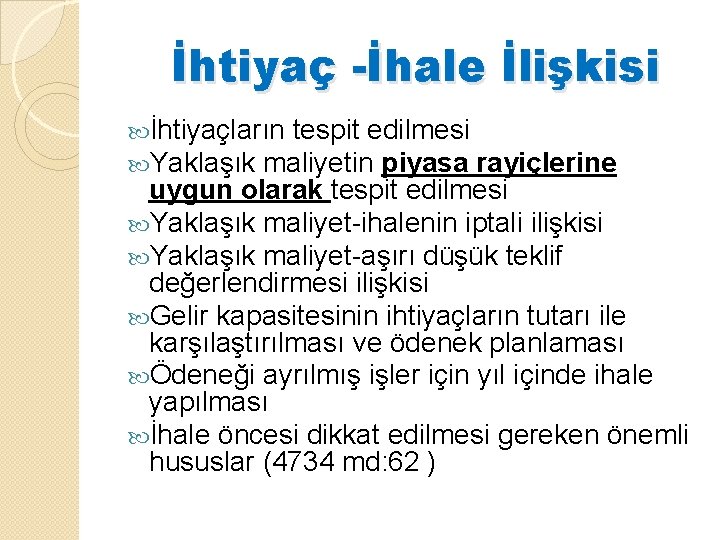 İhtiyaç -İhale İlişkisi İhtiyaçların tespit edilmesi Yaklaşık maliyetin piyasa rayiçlerine uygun olarak tespit edilmesi