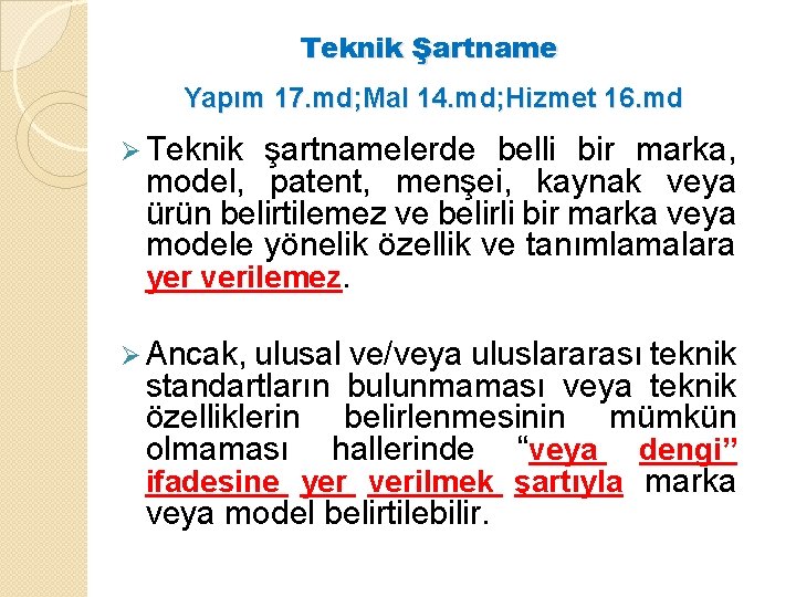 Teknik Şartname Yapım 17. md; Mal 14. md; Hizmet 16. md Ø Teknik şartnamelerde