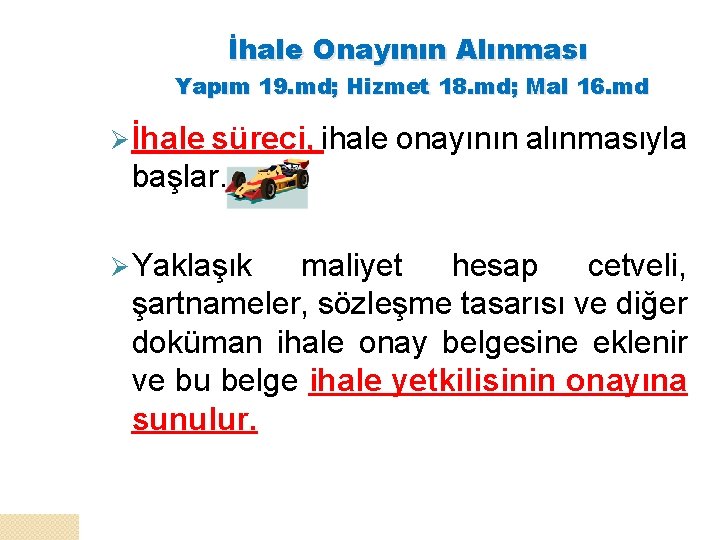 İhale Onayının Alınması Yapım 19. md; Hizmet 18. md; Mal 16. md Ø İhale