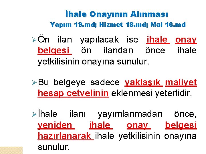 İhale Onayının Alınması Yapım 19. md; Hizmet 18. md; Mal 16. md Ø Ön