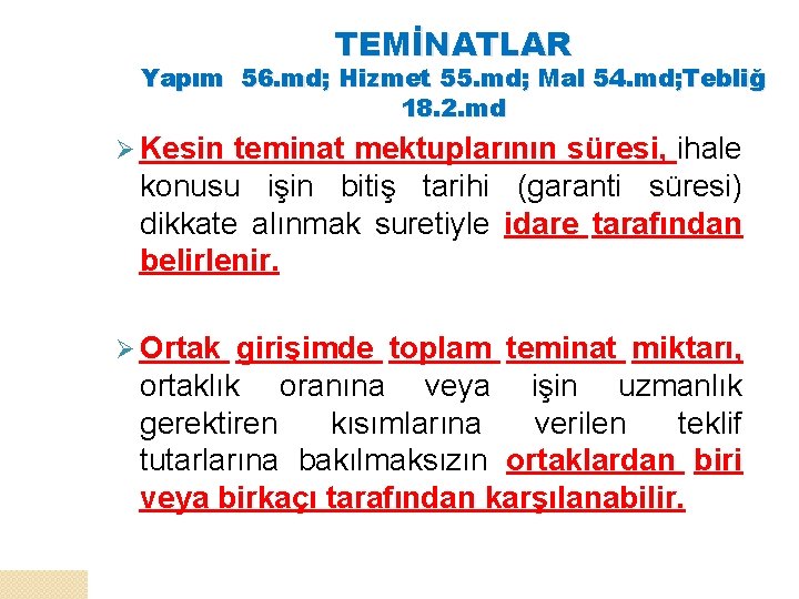 TEMİNATLAR Yapım 56. md; Hizmet 55. md; Mal 54. md; Tebliğ 18. 2. md