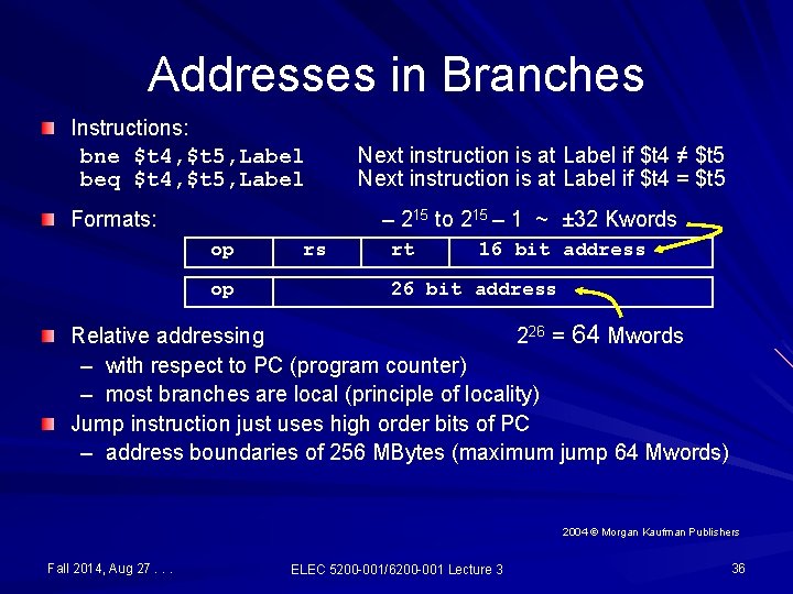 Addresses in Branches Instructions: bne $t 4, $t 5, Label beq $t 4, $t Addresses in Branches Instructions: bne $t 4, $t 5, Label beq $t 4, $t