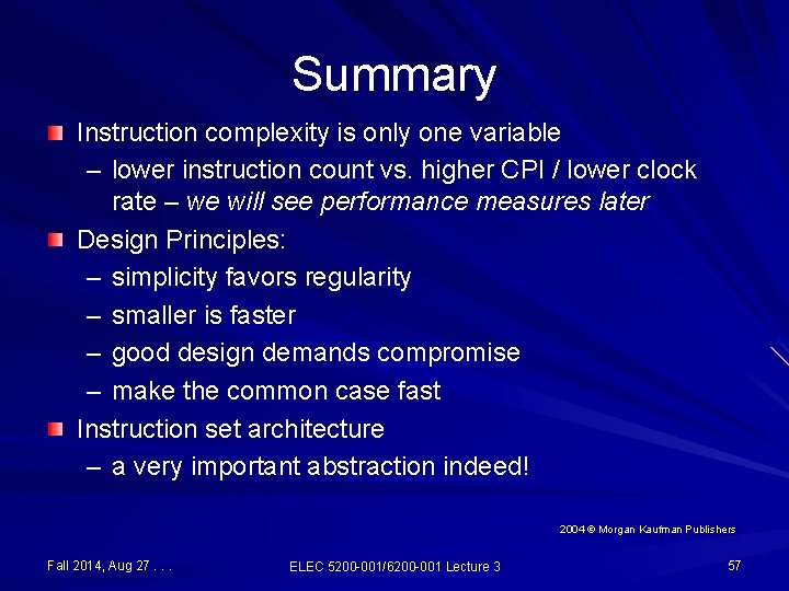 Summary Instruction complexity is only one variable – lower instruction count vs. higher CPI Summary Instruction complexity is only one variable – lower instruction count vs. higher CPI