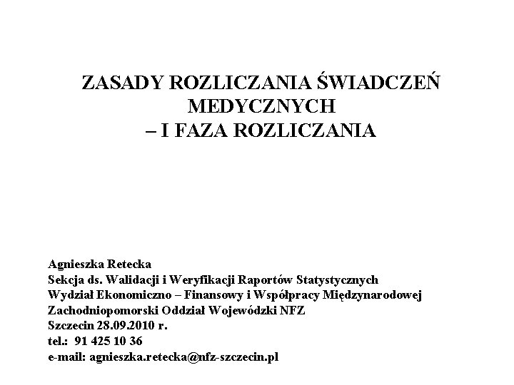 ZASADY ROZLICZANIA ŚWIADCZEŃ MEDYCZNYCH – I FAZA ROZLICZANIA Agnieszka Retecka Sekcja ds. Walidacji i