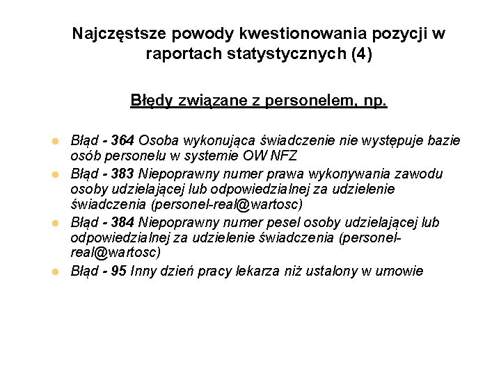 Najczęstsze powody kwestionowania pozycji w raportach statystycznych (4) Błędy związane z personelem, np. l Najczęstsze powody kwestionowania pozycji w raportach statystycznych (4) Błędy związane z personelem, np. l