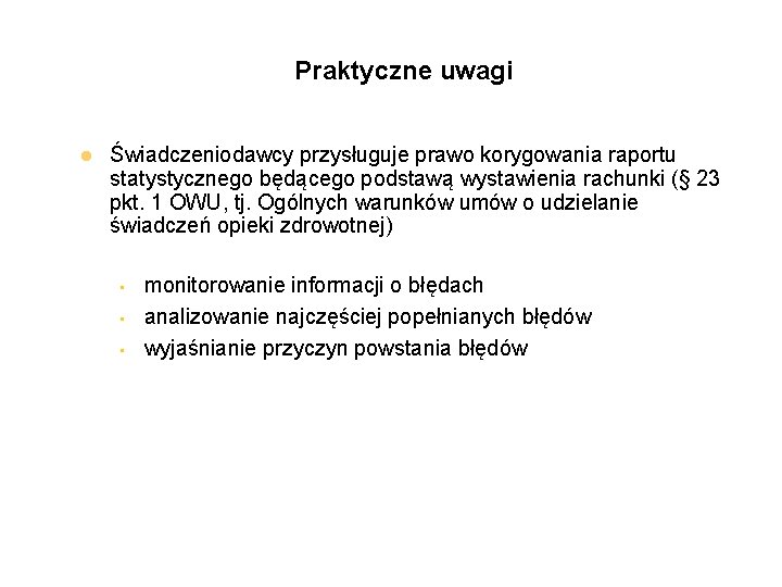 Praktyczne uwagi l Świadczeniodawcy przysługuje prawo korygowania raportu statystycznego będącego podstawą wystawienia rachunki (§