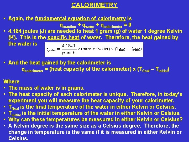 CALORIMETRY • Again, the fundamental equation of calorimetry is qreaction + qwater + qcalorimeter