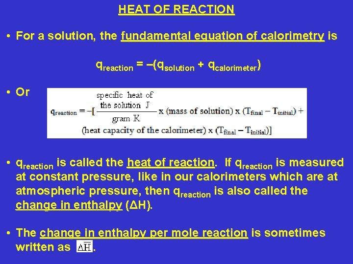 HEAT OF REACTION • For a solution, the fundamental equation of calorimetry is qreaction