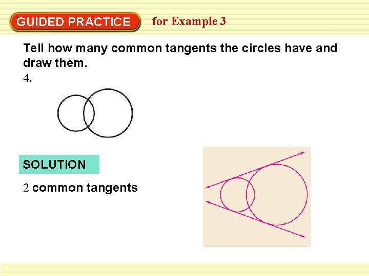 GUIDED PRACTICE for Example 3 Tell how many common tangents the circles have and