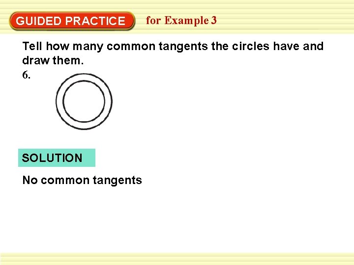 GUIDED PRACTICE for Example 3 Tell how many common tangents the circles have and