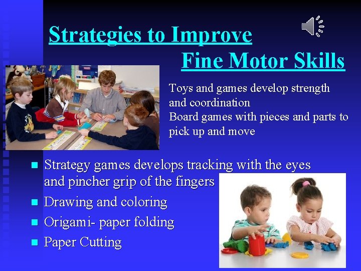 Strategies to Improve Fine Motor Skills Toys and games develop strength and coordination Board