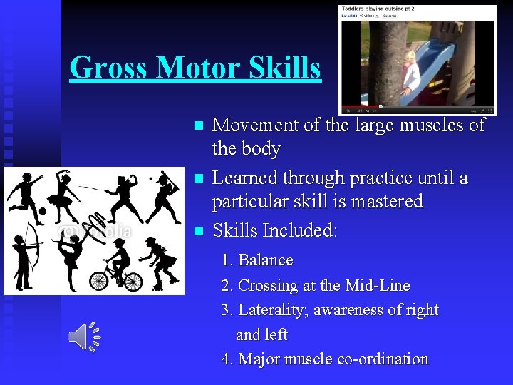 Gross Motor Skills n n n Movement of the large muscles of the body
