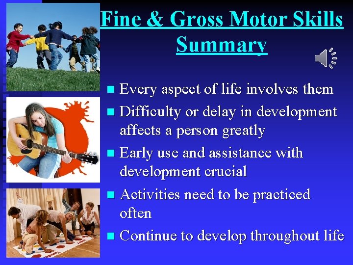 Fine & Gross Motor Skills Summary Every aspect of life involves them n Difficulty