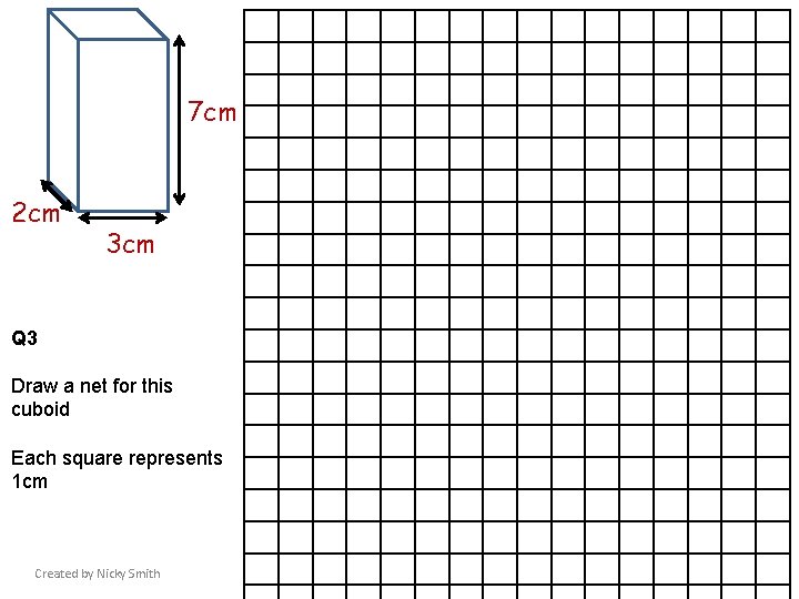 7 cm 2 cm 3 cm Q 3 Draw a net for this cuboid