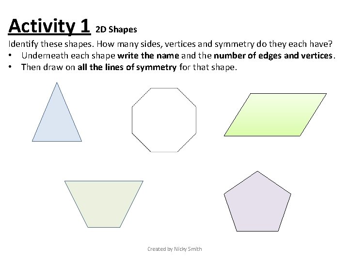 Activity 1 2 D Shapes Identify these shapes. How many sides, vertices and symmetry