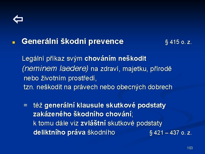  n Generální škodní prevence § 415 o. z. Legální příkaz svým chováním neškodit