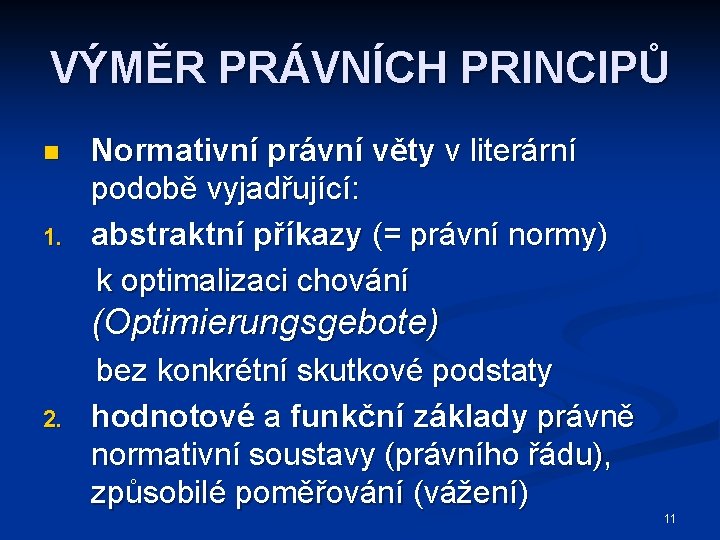 VÝMĚR PRÁVNÍCH PRINCIPŮ n 1. Normativní právní věty v literární podobě vyjadřující: abstraktní příkazy