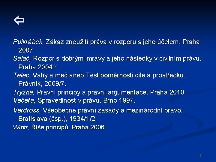  Pulkrábek, Zákaz zneužití práva v rozporu s jeho účelem. Praha 2007. Salač, Rozpor