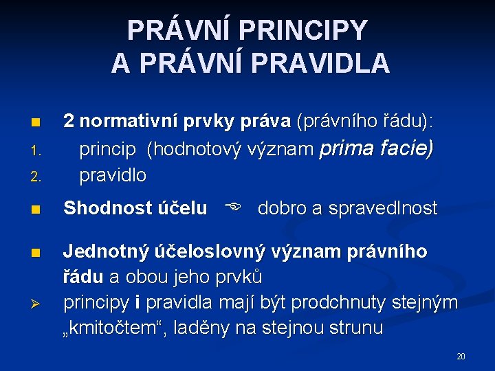 PRÁVNÍ PRINCIPY A PRÁVNÍ PRAVIDLA 2. 2 normativní prvky práva (právního řádu): princip (hodnotový