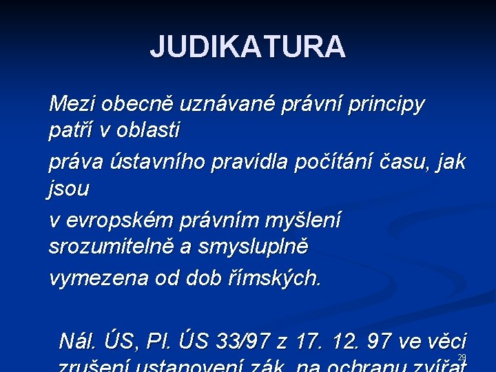 JUDIKATURA Mezi obecně uznávané právní principy patří v oblasti práva ústavního pravidla počítání času,