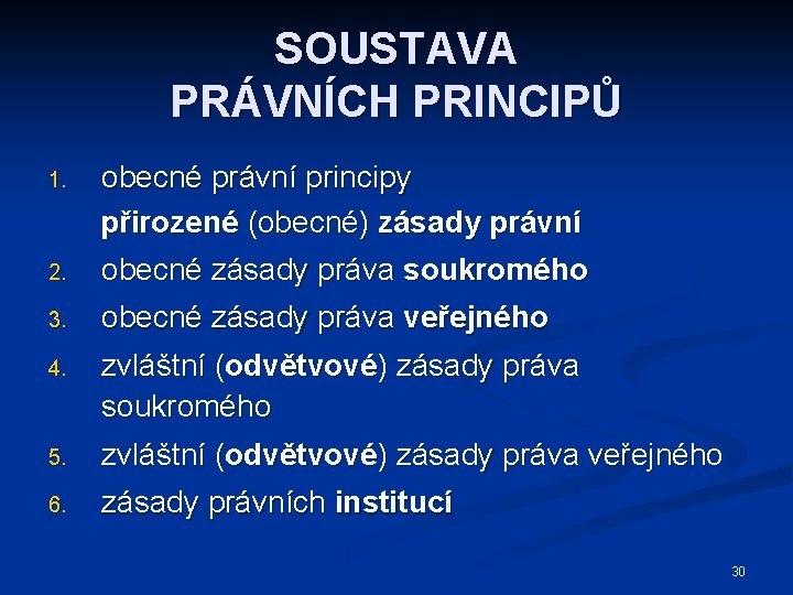 SOUSTAVA PRÁVNÍCH PRINCIPŮ 2. obecné právní principy přirozené (obecné) zásady právní obecné zásady práva