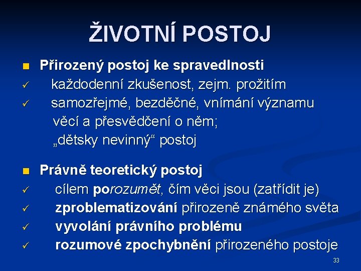 ŽIVOTNÍ POSTOJ n ü ü ü ü Přirozený postoj ke spravedlnosti každodenní zkušenost, zejm.