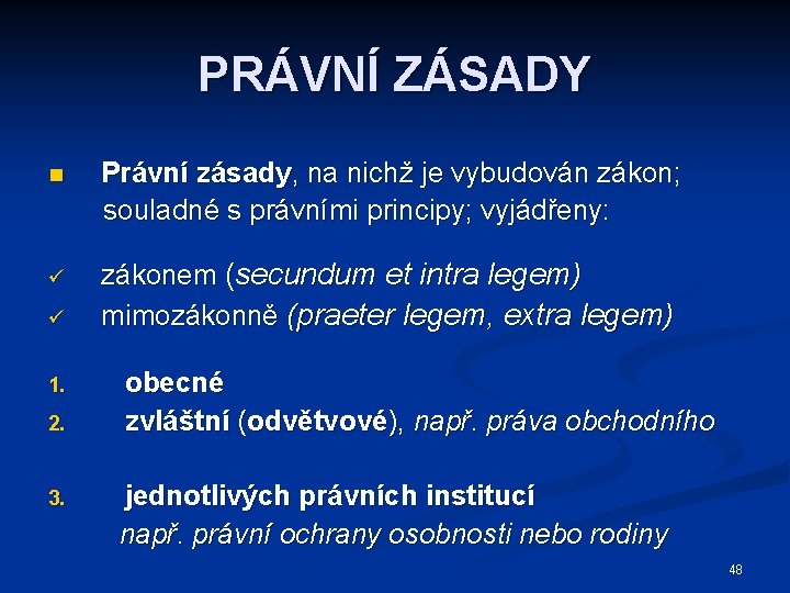 PRÁVNÍ ZÁSADY n Právní zásady, na nichž je vybudován zákon; souladné s právními principy;