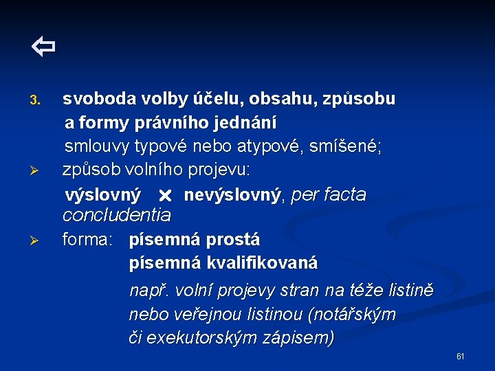  3. Ø svoboda volby účelu, obsahu, způsobu a formy právního jednání smlouvy typové