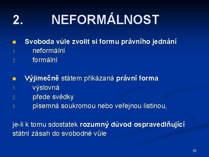 2. n 1. 2. 3. NEFORMÁLNOST Svoboda vůle zvolit si formu právního jednání neformální