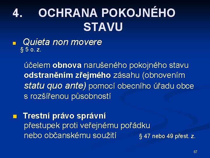 4. n OCHRANA POKOJNÉHO STAVU Quieta non movere § 5 o. z. účelem obnova