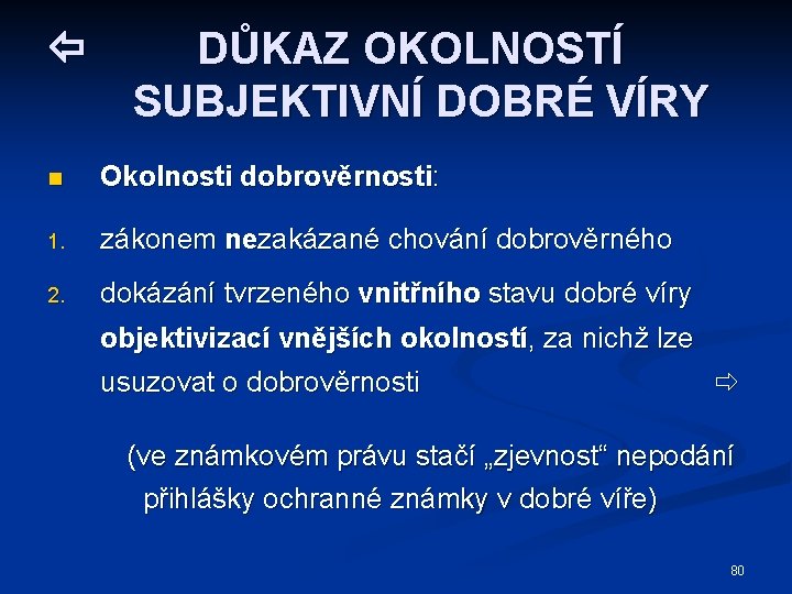  DŮKAZ OKOLNOSTÍ SUBJEKTIVNÍ DOBRÉ VÍRY n Okolnosti dobrověrnosti: 1. zákonem nezakázané chování dobrověrného