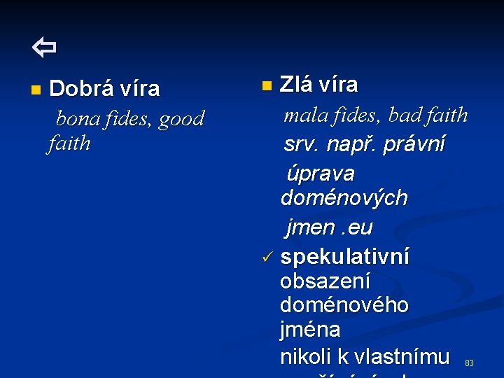  n Dobrá víra bona fides, good faith Zlá víra mala fides, bad faith