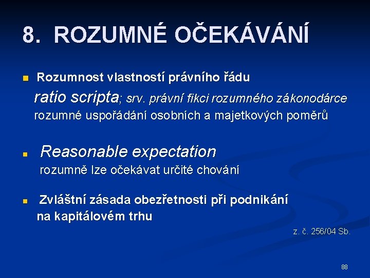 8. ROZUMNÉ OČEKÁVÁNÍ n Rozumnost vlastností právního řádu ratio scripta; srv. právní fikci rozumného