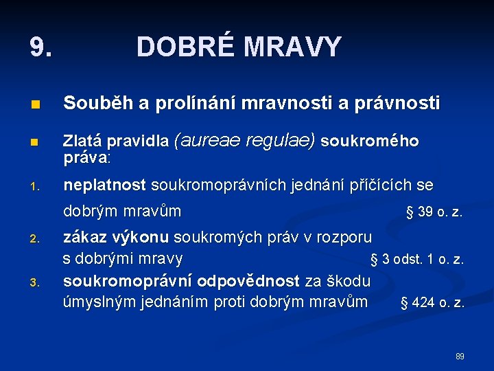 9. DOBRÉ MRAVY n Souběh a prolínání mravnosti a právnosti n Zlatá pravidla (aureae