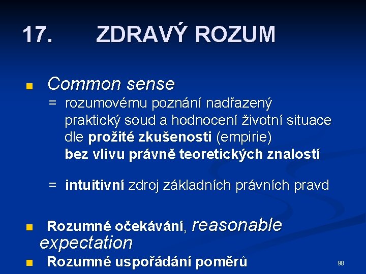 17. n ZDRAVÝ ROZUM Common sense = rozumovému poznání nadřazený praktický soud a hodnocení